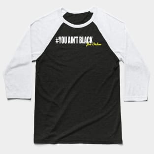 you aint black joe biden 2020 Baseball T-Shirt